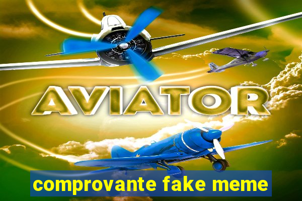 comprovante fake meme